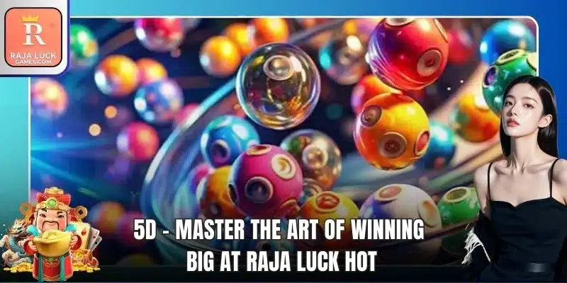 5D - Master The Art Of Winning Big At Raja Luck Hot