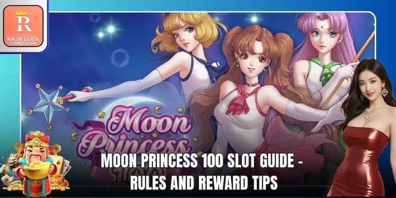 Moon Princess 100 Slot Guide - Rules And Reward Tips